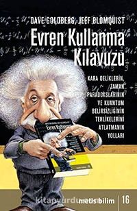 Evren Kullanma Kılavuzu & Kara Deliklerin, Zaman Paradokslarının ve Kuantum Belirsizliğinin Tehlikelerini Atlatmanın Yolları