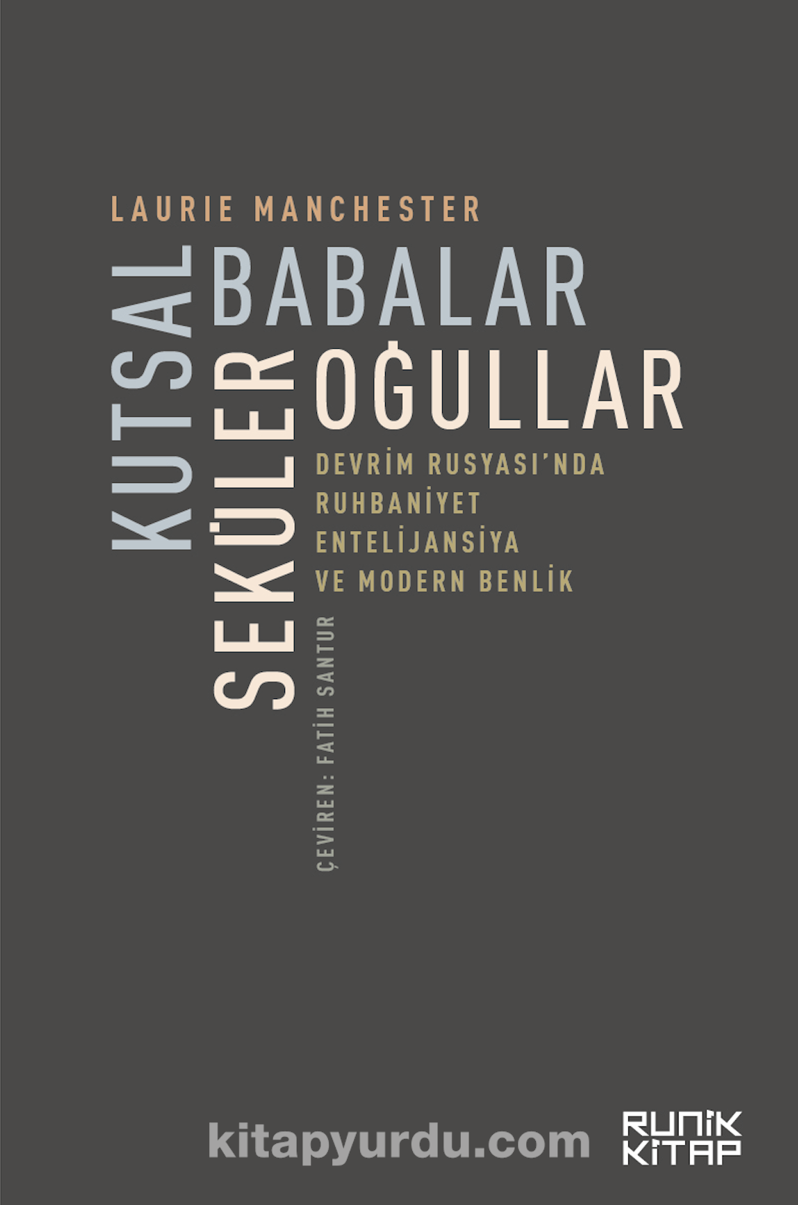 Kutsal Babalar Seküler Oğullar & Devrim Rusyası’nda Ruhbaniyet, Entelijansiya ve Modern Benlik