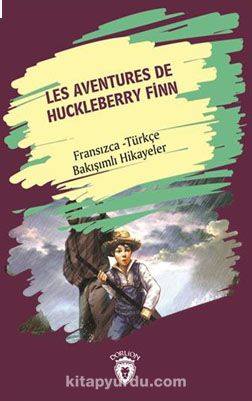 Les Aventures De Huckleberry Finn (Huckleberry Finn´İn Maceraları) Fransızca Türkçe Bakışımlı Hikaye