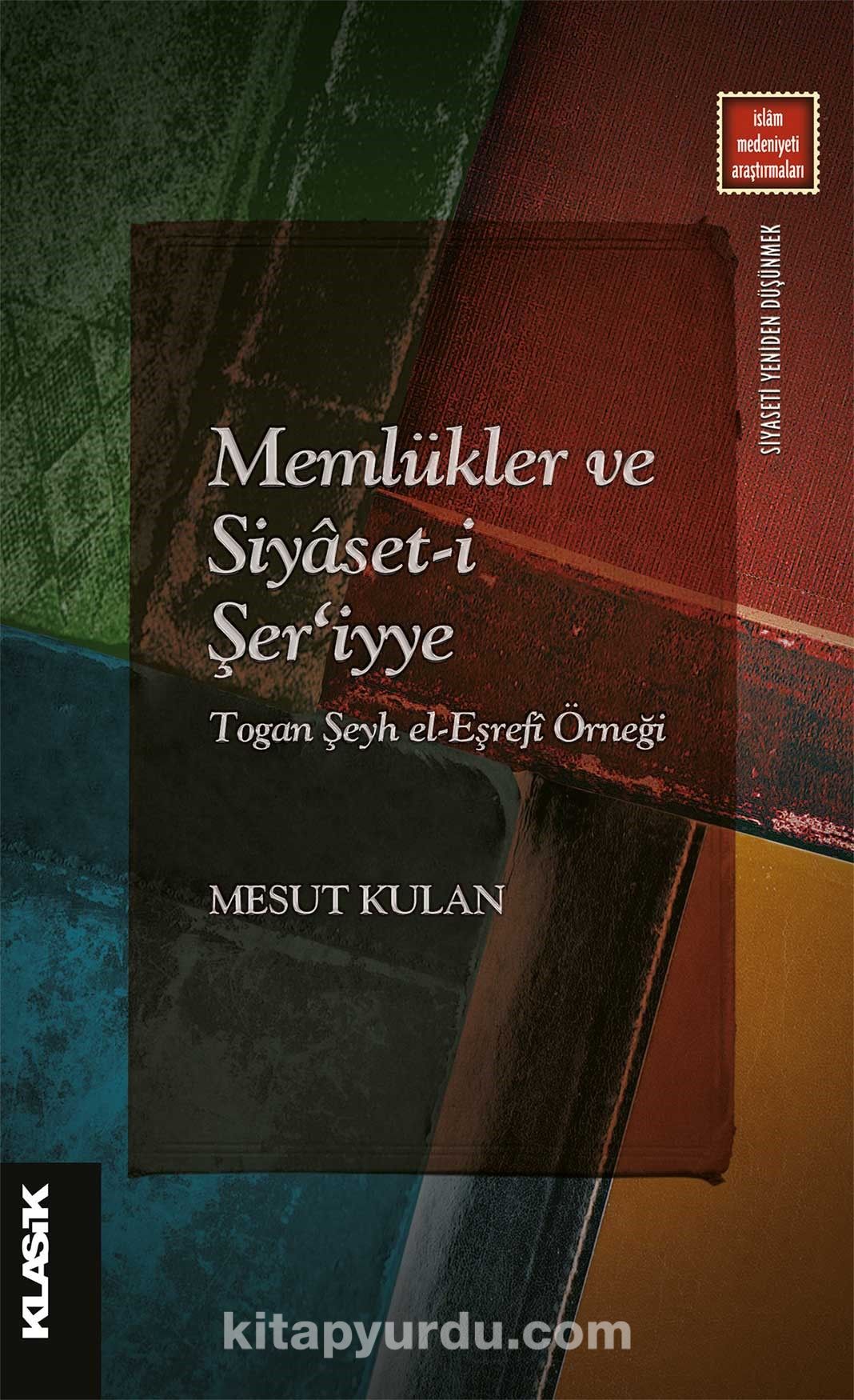 Memlükler ve Siyaset-i Şer‘iyye Togan Şeyh el-Eşrefî Örneği