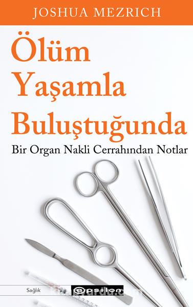 Ölüm Yaşamla Buluştuğunda Bir Organ Nakli Cerrahından Notlar