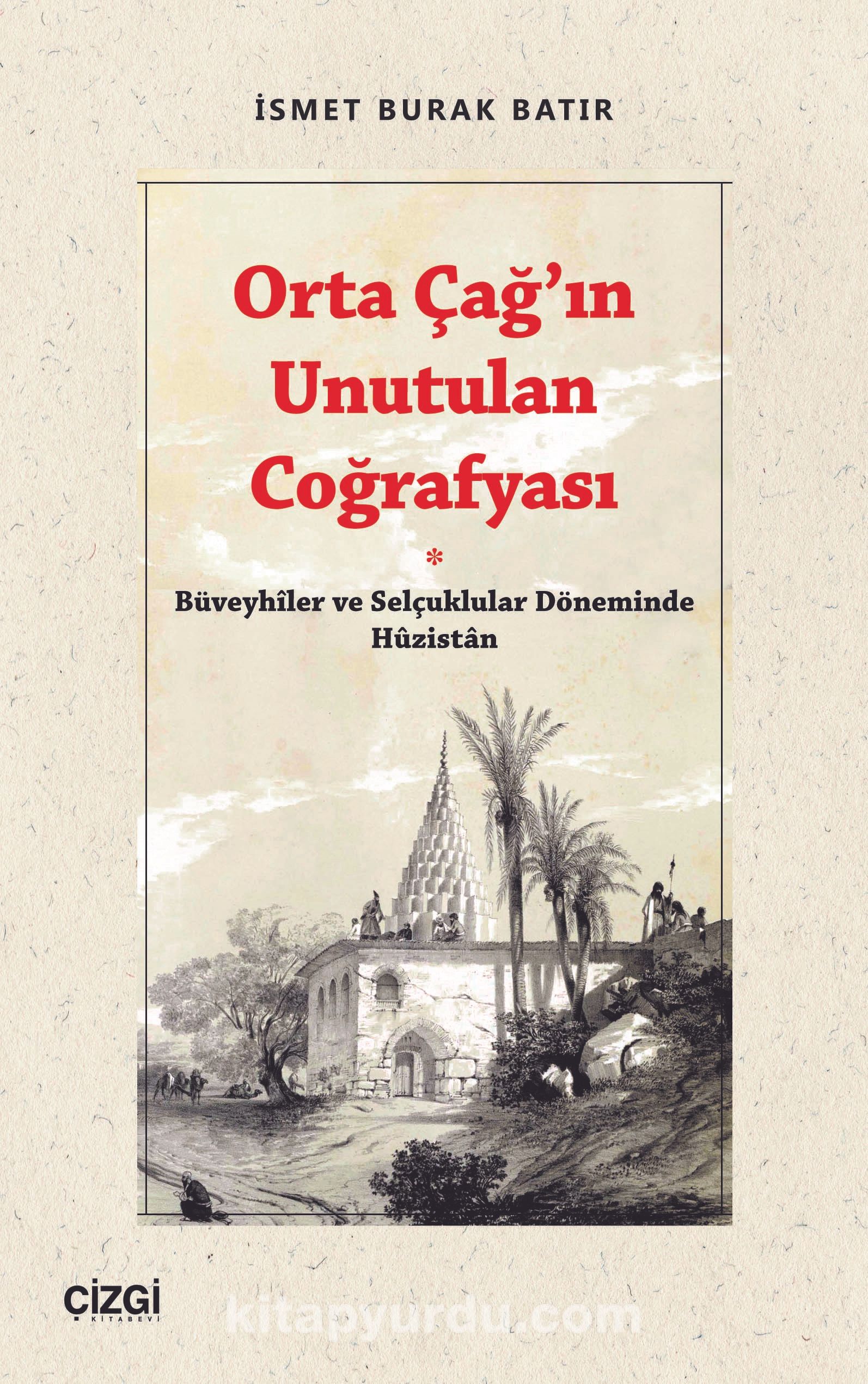 Orta Çağ’ın Unutulan Coğrafyası & Büveyhiler ve Selçuklular Döneminde Huzistan