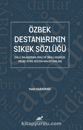 Özbek Destanlarının Sıklık Sözlüğü (Dalli, Balagerdan, Erali ve Şirali, Huşkeldi, Melike  Ayyar, Rüstem Han Destanları)