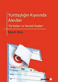 Yurttaşlığın Kıyısında Aleviler &  Öz Türkler ve Heretik Ötekiler