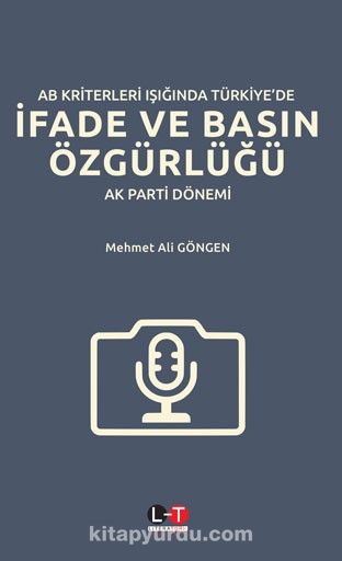 AB Kriterleri Işığında Türkiye’de İfade ve Basın Özgürlüğü: “Ak Parti Dönemi”