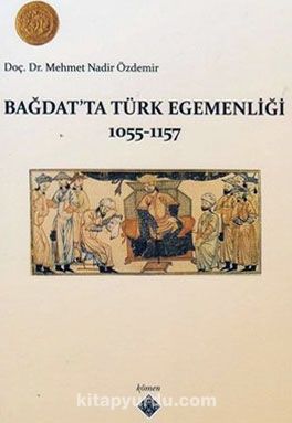 Bağdatta Türk Egemenliği 1055-1157