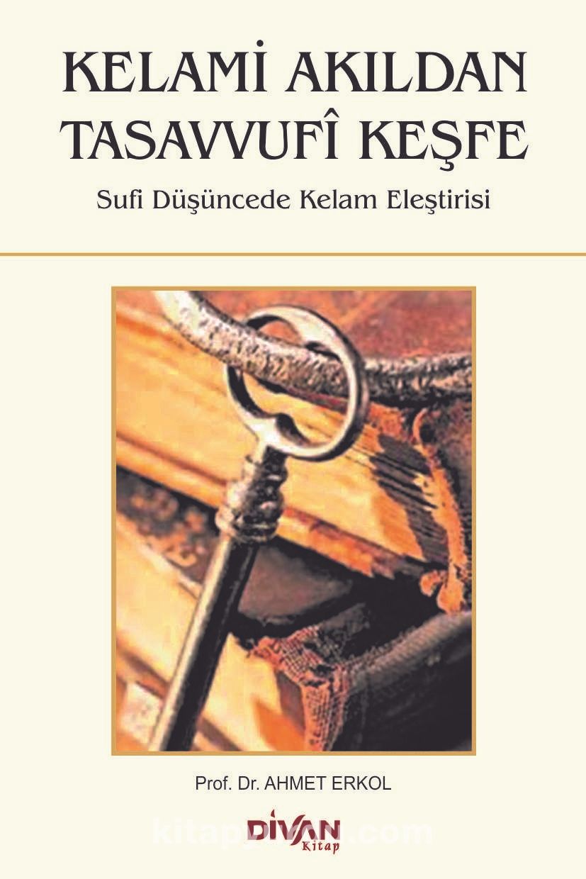 Kelami Akıldan Tasavvufi Keşfe & Sufi Düşüncede Kelam Eleştirisi