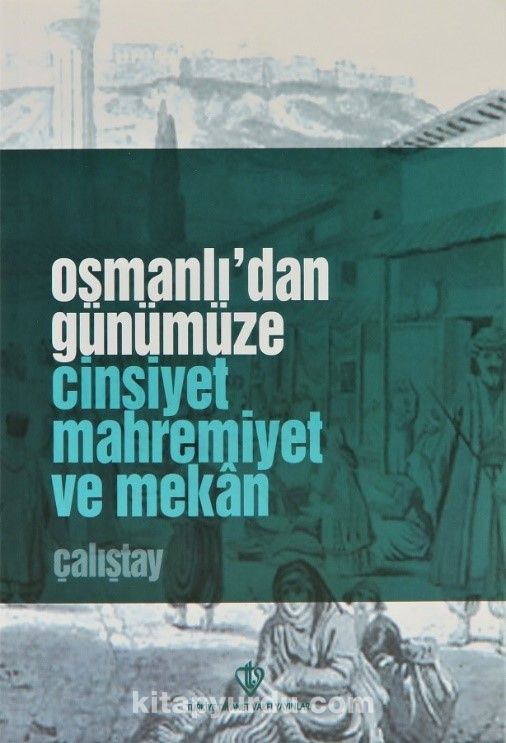 Osmanlıdan Günümüze Cinsiyet Mahremiyet ve Mekan