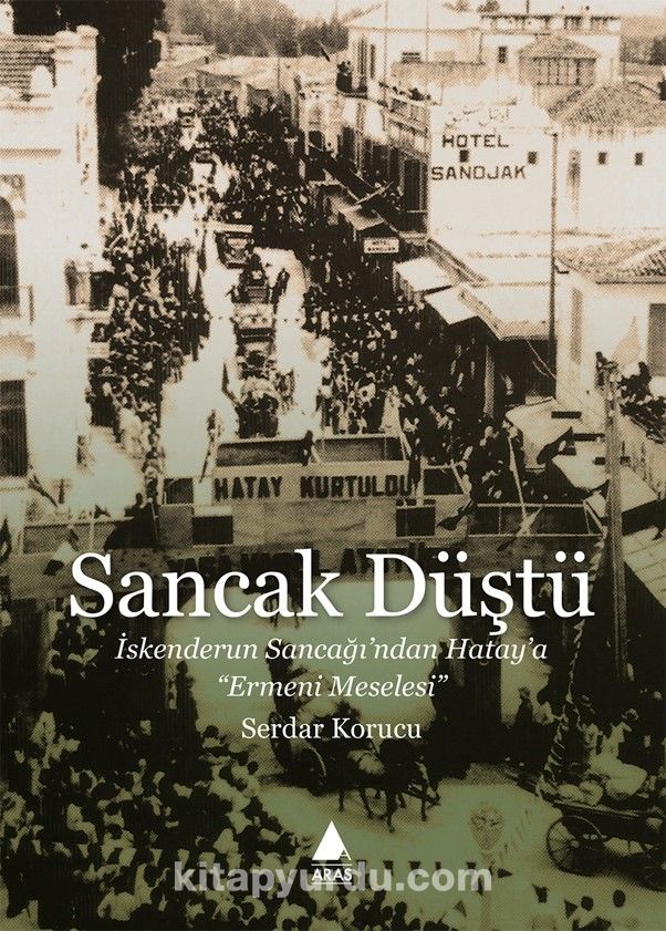 Sancak Düştü & İskenderun Sancağı’ndan Hatay’a “Ermeni Meselesi”