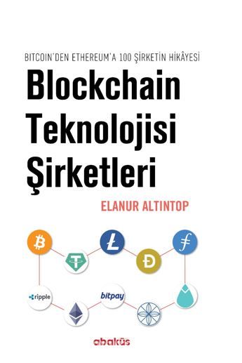 Blockchain Teknolojisi Şirketleri /  Bitcoin’den Ethereum’a 100 Sirketin Hikayesi