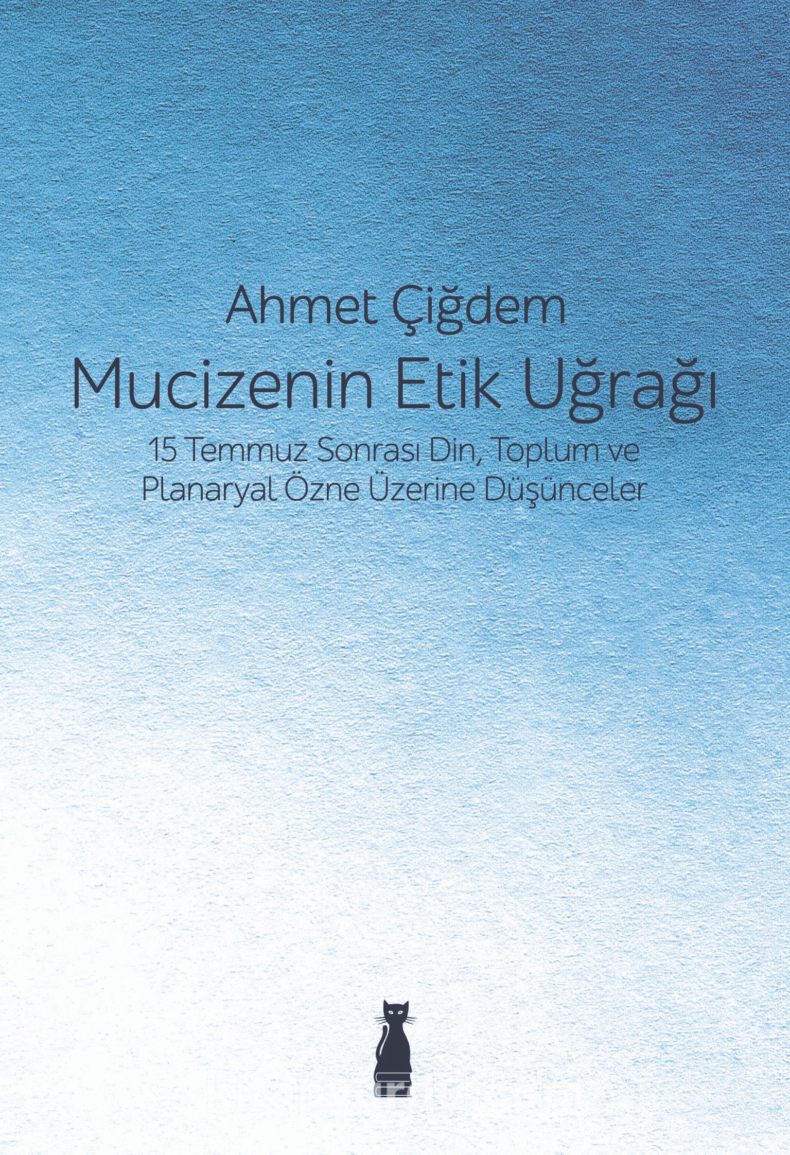 Mucizenin Etik Uğrağı & 15 Temmuz Sonrası Din, Toplum ve Planaryal Özne Üzerine Düşünceler