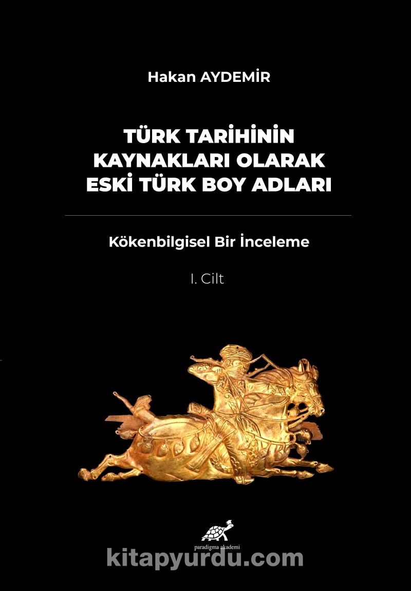 Türk Tarihinin Kaynakları Olarak Eski Türk Boy Adları & Kökenbilgisel Bir İnceleme 1. Cilt