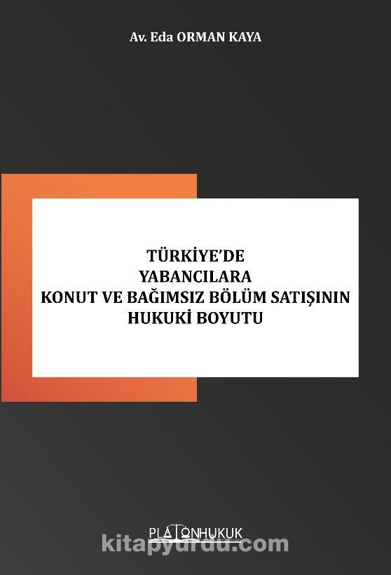 Türkiye’de Yabancılara Konut Ve Bağımsız Bölüm Satışının Hukuki Boyutu