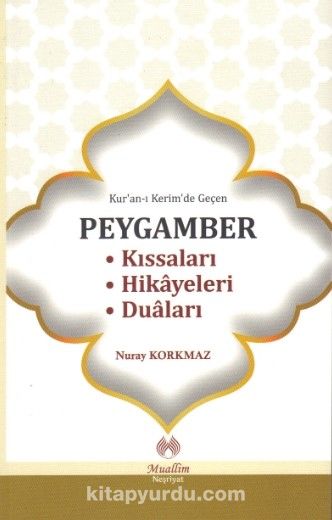 Kur'an-ı Kerim'de Geçen Peygamber Kıssaları - Hikayeleri - Duaları