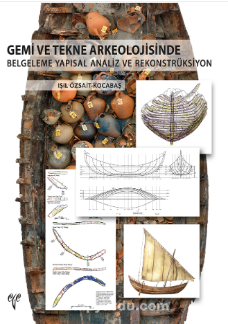 Gemi ve Tekne Arkeolojisinde Belgeleme Yapısal Analiz ve Rekonstrüksiyon