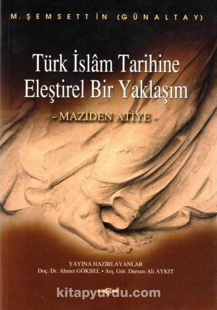 Türk İslam Tarihine Eleştirel Bir Yaklaşım & Maziden Atiye