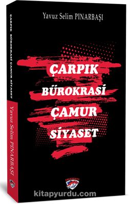 Çarpık Bürokrasi Çamur Siyaset