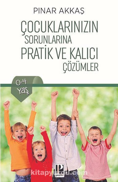 Çocuklarınızın Sorunlarına Pratik ve Kalıcı Çözümler