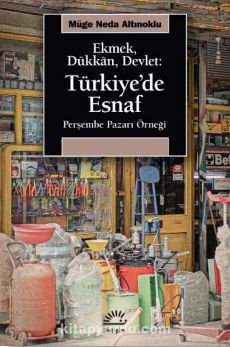 Ekmek, Dükkan, Devlet: Türkiye’de Esnaf Perşembe Pazarı Örneği