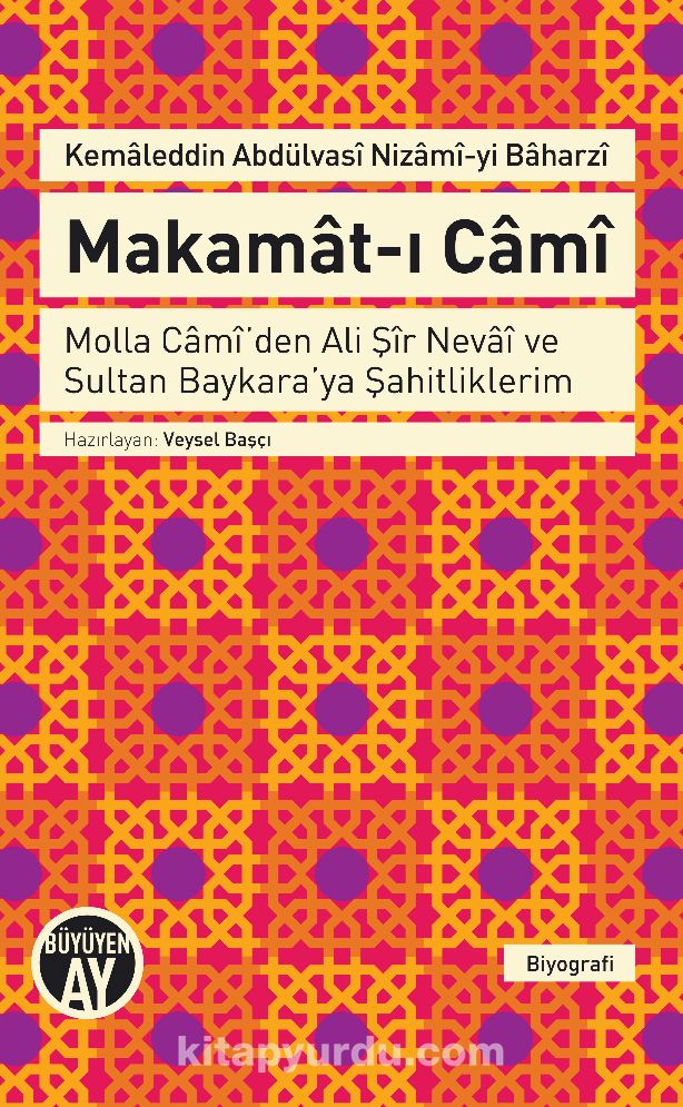 Makamat-ı Cami & Molla Cami'den Ali Şir Nevai ve Sultan Baykara'ya Şahitliklerim