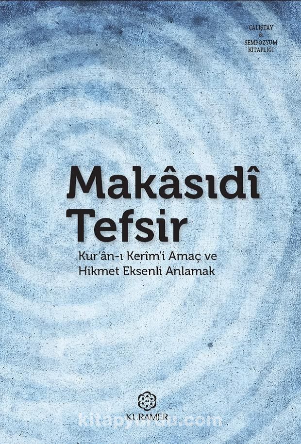 Makasıdı Tefsir Kur’an-ı Kerim’i Amaç ve Hikmet Eksenli Anlamak