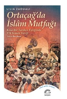 Ortaçağ'da İslam Mutfağı & Kısa Bir Tarihçe Eşliğinde 174 Yemek Tarifi