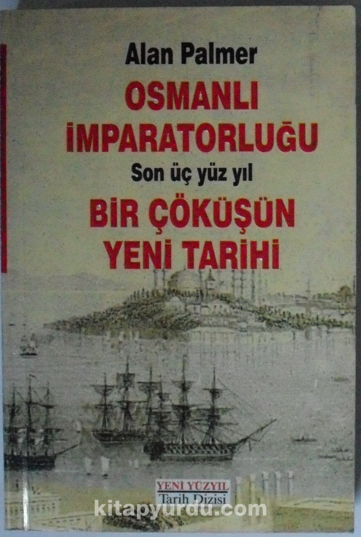 Osmanlı İmparatorluğu / Son Üç Yüz Yıl / Bir Çöküşün Yeni Tarihi Kod: 5-G-41