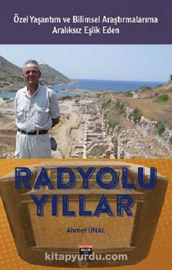 Radyolu Yıllar & Özel Yaşantım ve Bilimsel Araştırmalarıma Aralıksız Eşlik Eden