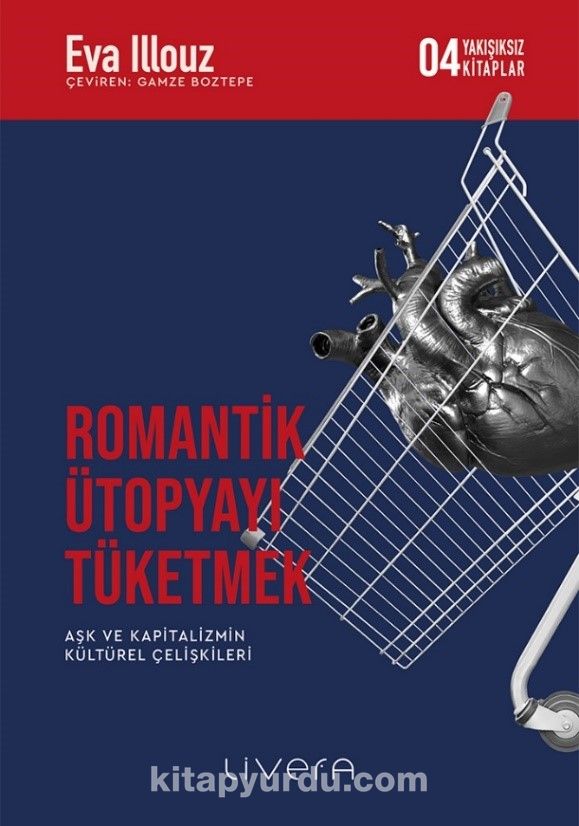 Romantik Ütopyayı Tüketmek & Aşk ve Kapitalizmin Kültürel Çelişkileri