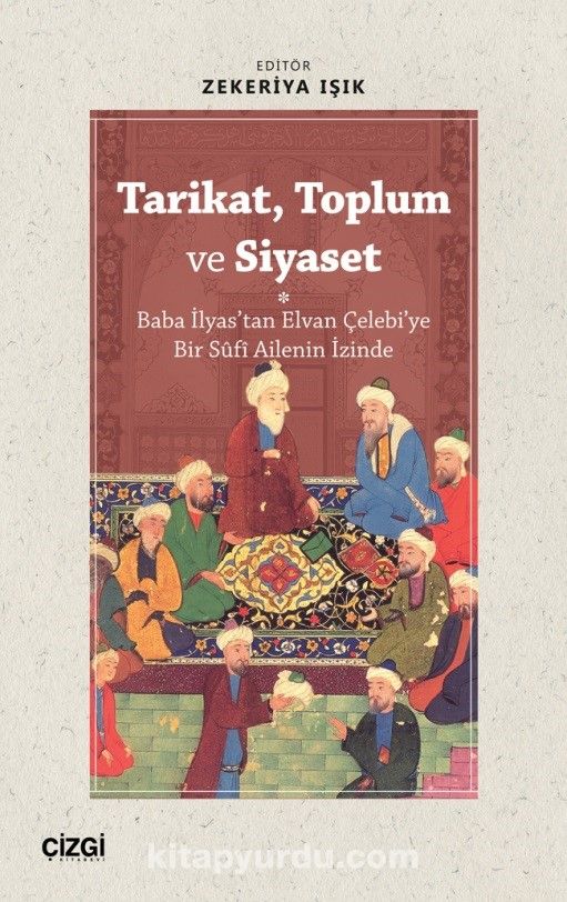 Tarikat, Toplum ve Siyaset (Baba İlyas'tan Elvan Çelebi'ye Bir Sûfî Ailenin İzinde)