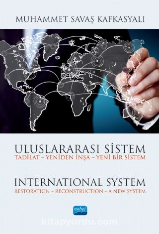 Uluslararası Sistem Tadilat - Yeniden İnşa - Yeni Bir Sistem & International System Restoration – Reconstruction – A New System