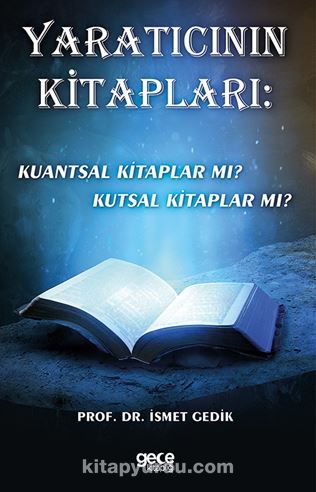 Yaratıcının  Kitapları: Kuantsal Kitaplar Mı? Kutsal Kitaplar Mı?