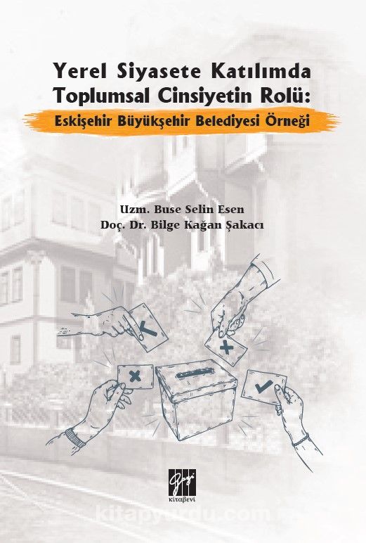 Yerel Siyasete Katılımda Toplumsal Cinsiyetin Rolü: Eskişehir Büyükşehir Belediyesi Örneği