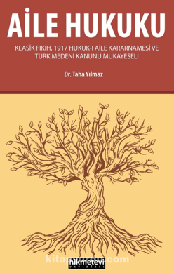 Aile Hukuku (Klasik Fıkıh,1917 Hukuk-ı Aile Kararnamesi ve Türk Medeni Kanunu Mukayeseli)