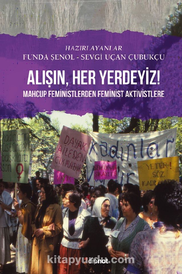 Alışın Her Yerdeyiz! & Mahcup Feministlerden Feminist Aktivistlere