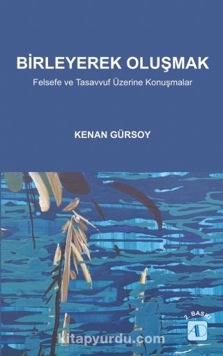 Birleyerek Oluşmak & Felsefe ve Tasavvuf Üzerine Konuşmalar