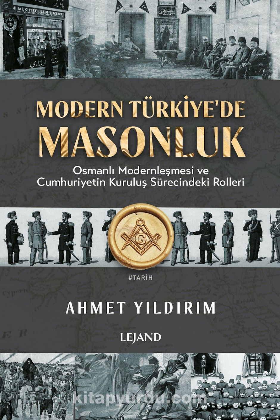 Modern Türkiye'de Masonluk & Osmanlı Modernleşmesi ve Cumhuriyetin Kuruluş Sürecindeki Rolleri