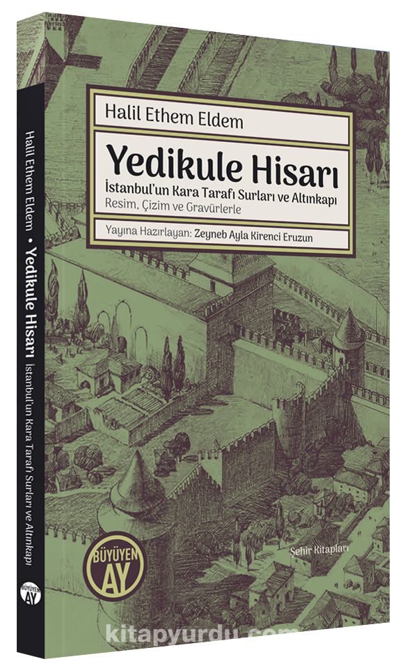 Yedikule Hisarı İstanbul’un Kara Tarafı Surları ve Altınkapı Resim, Çizim ve Gravürlerle