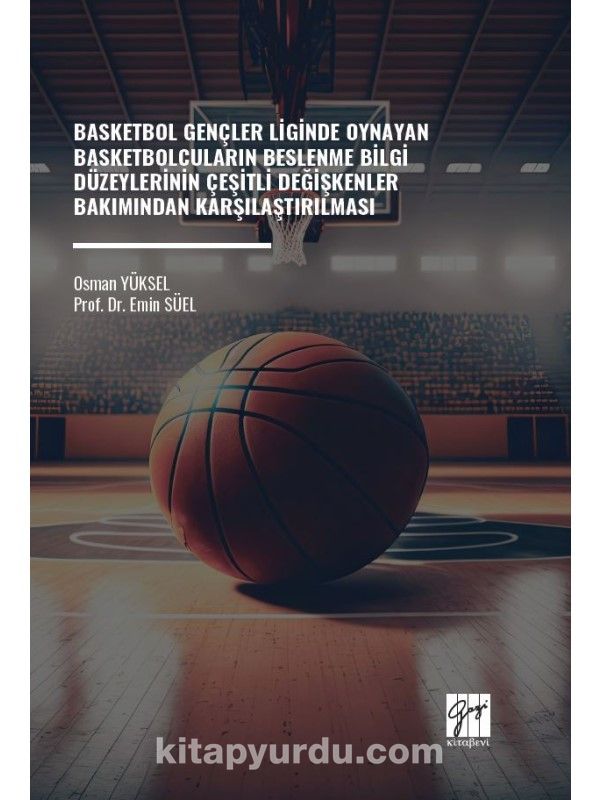 Basketbol Gençler Liginde Oynayan Basketbolcuların Beslenme Bilgi Düzeylerinin Çeşitli Değişkenler Bakımından Karşılaştırılması