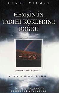 Hemşin'in Tarihi Köklerine Doğru & Yöresel Tarih Araştırması - Lazların Gerçek Kimliği