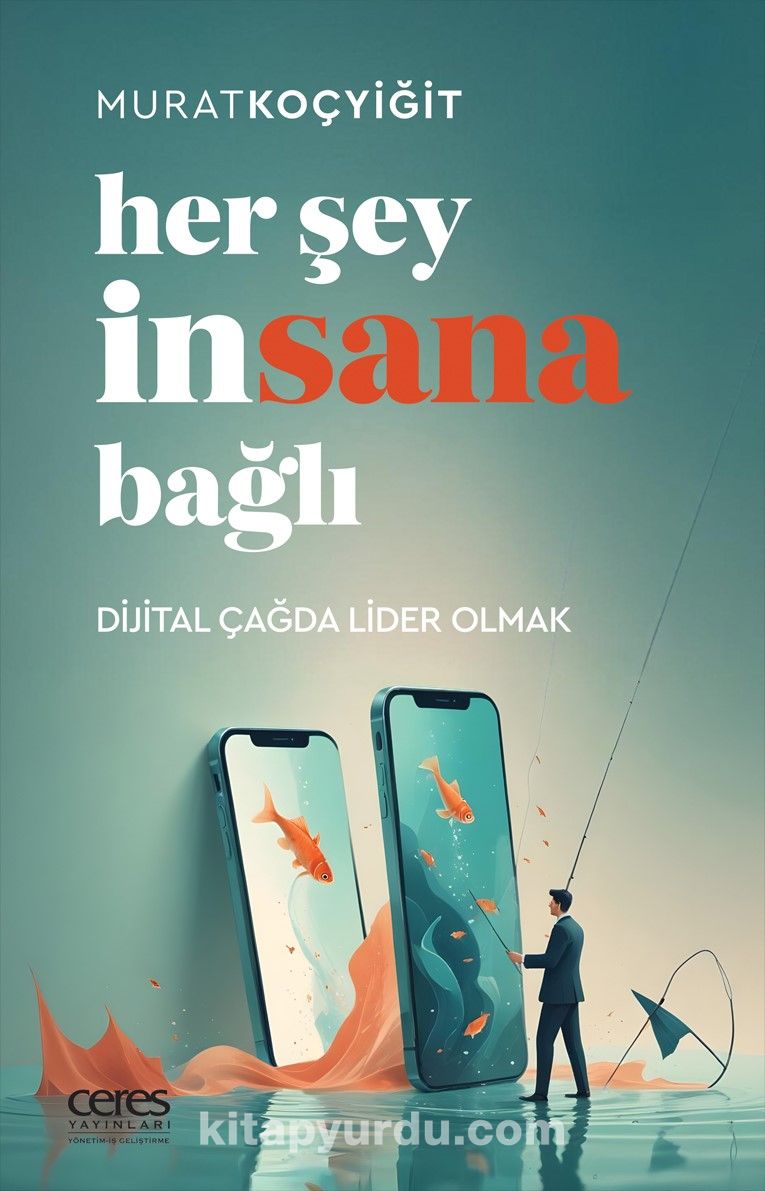 Her Şey İnsana Bağlı & Dijital Çağda Lider Olmak