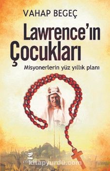 Lawrence’in Çocukları & Misyonerlerin Yüz Yıllık Planı