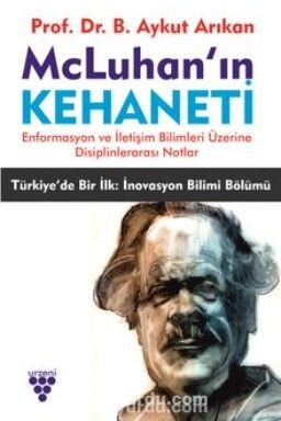 Mcluhan’ın Kehaneti & Enformasyon ve İletişim Bilimleri Üzerine Disiplinlerarası Notlar