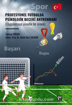 Profesyonel Futbolda Psikolojik Beceri Antrenmanı (Uygulamaya Yönelik Bir Örnek)