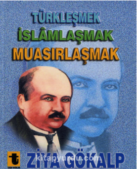 Türkleşmek İslamlaşmak Muasırlaşmak