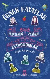 Yıldızların Peşinde Astronomlar - Örnek Hayatlar