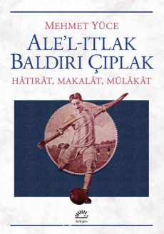 Ale'l-Itlak Baldırı Çıplak & Hatırat, Makalat, Mülakat