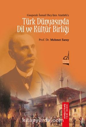 Gaspıralı İsmail Bey’den Atatürk’e Türk Dünyası’nda Dil ve Kültür Birliği