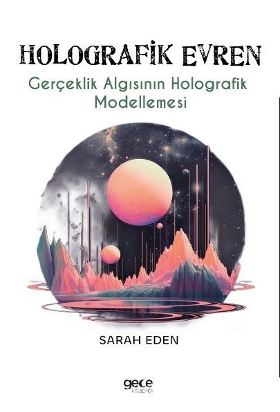 Holografik Evren & Gerçeklik Algısının Holografik Modellemesi