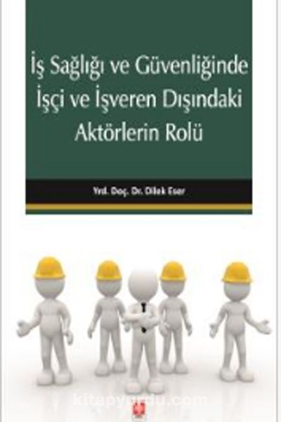 İş Sağlığı ve Güvenliğinde İşçi ve İşveren Dışındaki Aktörlerin Rolü